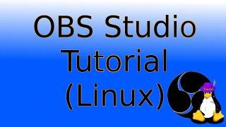 OBS Studio Tutorial (Ubuntu Linux)