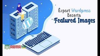 Export Wordpress Beserta Featured Images