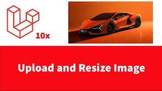 How to upload and resize image before upload into database in Laravel 10 - Part 2