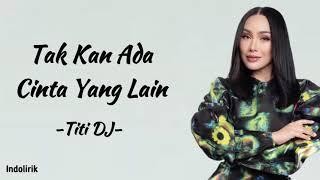 Titi DJ - Tak Kan Ada Cinta Yang Lain | Lirik Lagu