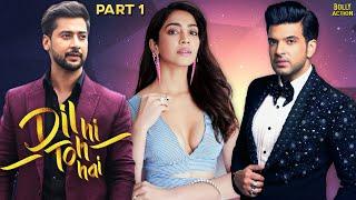 Dil Hi Toh Hai - Part 1 Full Movie | Karan Kundrra, Yogita Bihani, Paras Arora | Hindi Movie 2024