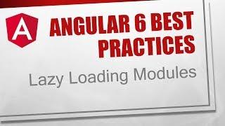 Angular 6 Best Practices [6] - Lazy Loading Modules