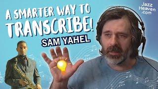 A Smarter Way to Transcribe  SAM YAHEL - JazzHeaven.com Masterclass Excerpt 