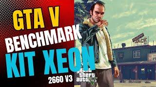 KIT XEON 2660 V3 2024 -  VALE A PENA? Teste no GTA V #gta #benchmark #pc