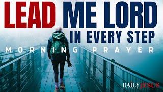 Lord, Lead My Every Step TODAY | Powerful Morning Prayer