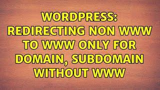 Wordpress: Redirecting non www to www ONLY for domain, subdomain without www (3 Solutions!!)