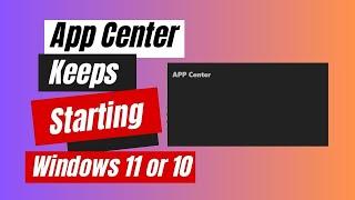 How to Fix App Center Keeps Starting Windows 11 or 10