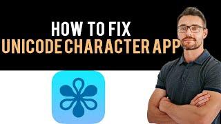  How To Fix Unicode Character Viewer App Not Working (Full Guide)