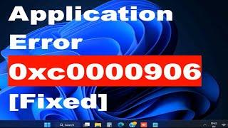 How to Fix Application Error 0xc0000906 code in Windows 11 / 10