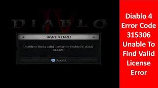 Fix Diablo 4 Error Code 315306 Unable To Find Valid License Error