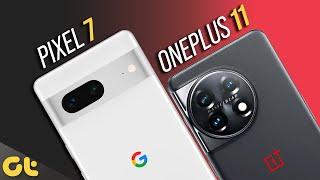OnePlus 11 vs Pixel 7 Full Comparison: Which One is Right For You? | GTR