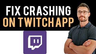  How To Fix Twitch App Keeps Crashing (Full Guide)