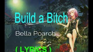 BUILD A BITCH -  BELLA POARCH   (LYRICS)