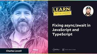 Fix async/await in JavaScript and TypeScript with Charles Lowell