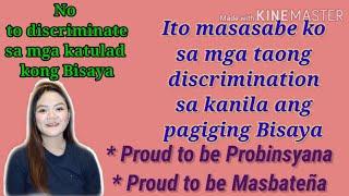 Sa mga taong Discrimination sa kanila ang mga Bisaya,  Ito masasabe ko sa inyo.