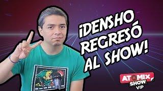 ¡Densho regresó al Show! – #AtomixShowVIP