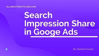 Competitive Metrics in Google Ads - Search Impression share