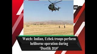 Watch: Indian, Uzbek troops perform heliborne operation during ‘Dustlik 2019’