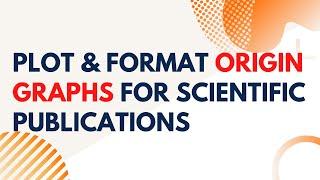 How to Plot and Format Origin Graphs for Scientific Publications