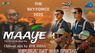 O Maaye Teri Mitti Bulaye Re (Chillout Mix)  DYK INDIA | B Praak | Akshay Kumar | The Sky Force 2024