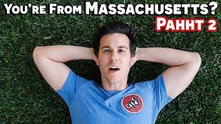 When Someone Finds Out You're From Massachusetts - Pahht 2