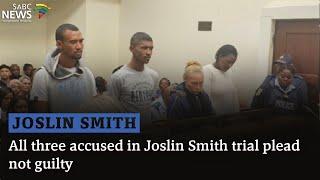 All three accused in Joslin Smith trial plead not guilty