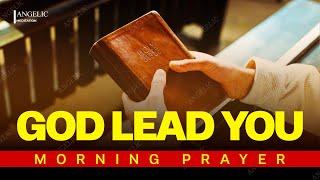ALLOW GOD TO LEAD YOU AND ORDER YOUR STEPS (Morning Devotional Prayer To Start Your Day Blessed)