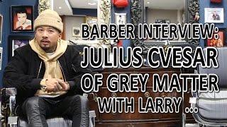 Barber Interview: Julius Cvesar Of Grey Matter With Larry ...