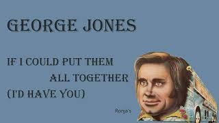 George Jones ~ "If I Could Put Them All Together (I'd Have You)"