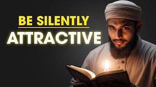 How To Be Silently Attractive: 10 HABITS from Islamic Teachings | ISLAM