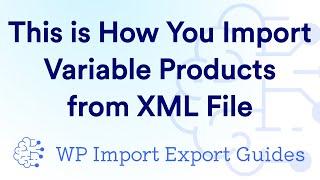 This is How You Import Variable Products From an XML File