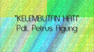 Pdt. Petrus Agung - Kelembutan Hati