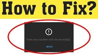 How To Fix There Was A Problem With The Server Error Code - 503 || Youtube Network Error 2020