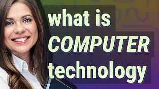 Computer technology | meaning of Computer technology