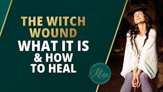 The Witch Wound: What It Is & How To Heal