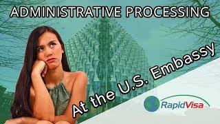 Administrative Processing at the U.S. Embassy