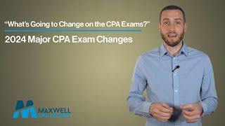 CPA Exam SHOCKER! You WON'T Believe What's Changing in 2024! | Maxwell CPA Review