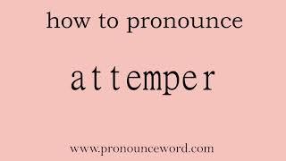 attemper: How to pronounce attemper in english (correct!).Start with A. Learn from me.