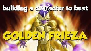 Building A Character To Beat Golden Frieza!