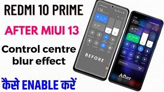 Redmi 10 prime after miui 13 control centre blur effect kaise enable karen // control centre blur