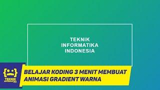 BELAJAR KODING UNTUK MABA JURUSAN TEKNIK INFORMATIKA - ANIMASI GRADIENT WARNA #3MenitBelajarCoding