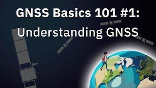GNSS Basics 101 ep. 1: Understanding GNSS