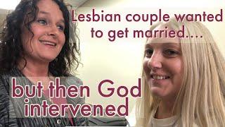 Lesbian couple wanted to get married but then God intervened!