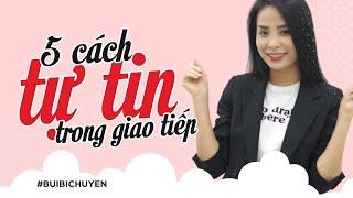 5 cách tự tin trong giao tiếp | Bùi Bích Uyên