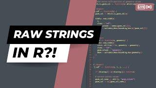 RAW STRINGS IN R?!