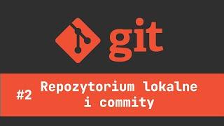 #02 Kurs Git-a - Lokalne repozytorium, commit-y