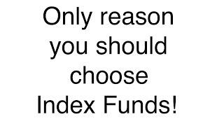 The only reason you should invest in index funds!