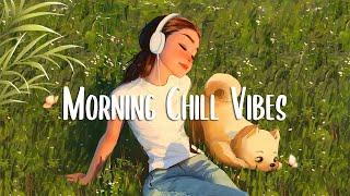 Morning Vibes  Positive Feelings and Energy ~ Morning songs for a positive day