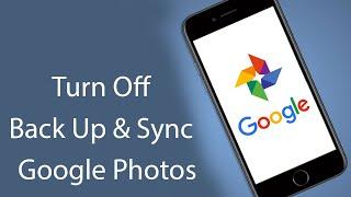 How to Turn Off Back Up & Sync in Google Photos?