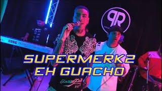 Eh Guacho x Supermerk2 - Sessión en vivo #1